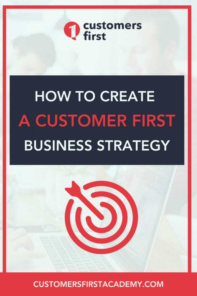 How to Create a Customer First Business Strategy