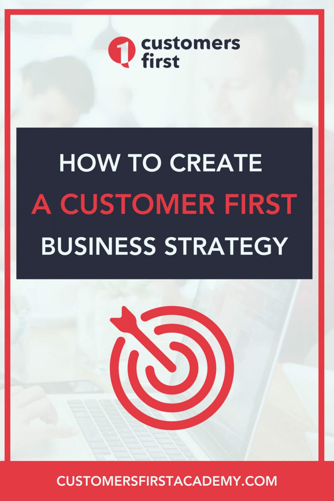 6 Steps to Create a Customer First Business Strategy – CustomersFirst ...