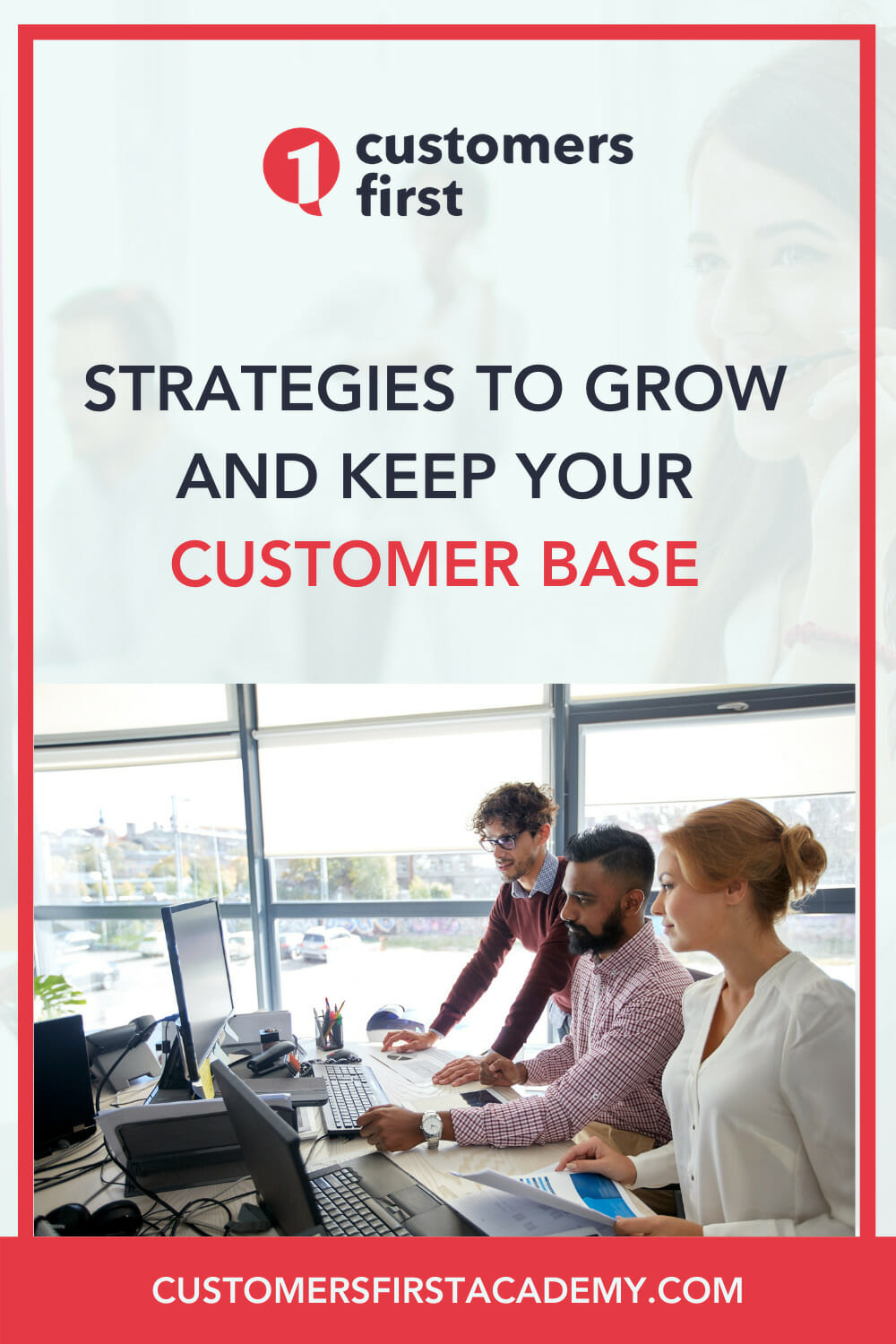 Strategies to Grow and Keep Your Customer Base – CustomersFirst Academy