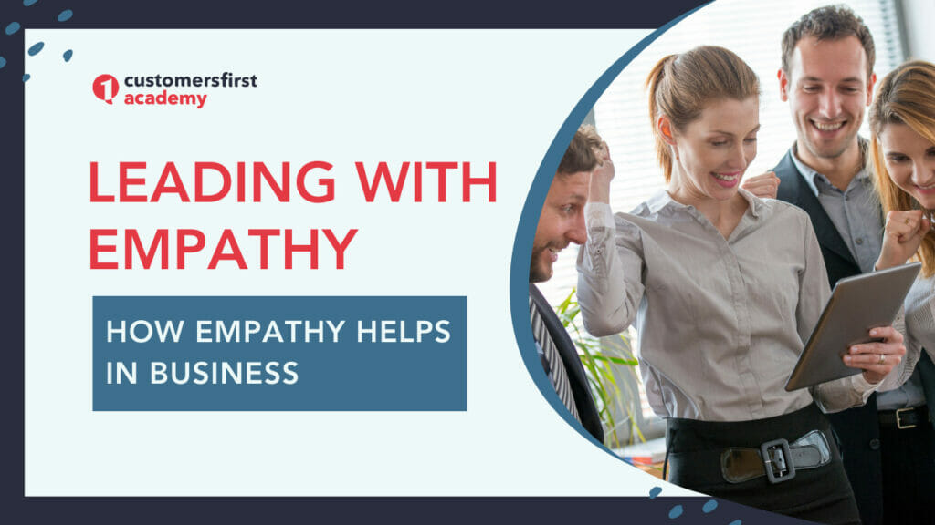 Leading With Empathy: How Empathy Helps in Business - CustomersFirst ...